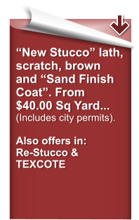 New Stucco lath, scratch, brown and Sand Finish Coat. From $40.00 Sq Yard... (Includes city permits).   Also offers in: Re-Stucco & TEXCOTE